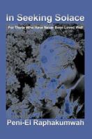 In Seeking Solace: For Those Who Have Never Been Loved Well 0595355862 Book Cover