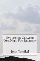 Evolution Created Our Need for Religion 1535555564 Book Cover