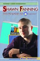 Shawn Fanning: The Founder of Napster (Internet Career Bios) 1404207201 Book Cover