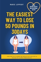The Easiest Way to Lose 50 Pounds in a Month (30 Days): A surefire way to drop the weight fast and lose 50 pounds of calories permanently B0CVRNXG3H Book Cover