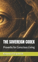 THE SOVEREIGN CODEX: Proverbs for Conscious Living B0H15P1775 Book Cover
