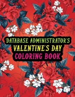 Database Administrator's Valentine Day Coloring Book: Best Stress Relief Valentine Day Gifts Idea for Database Administrator Husband, Wife, Dad, Mom, B08RTFY77R Book Cover