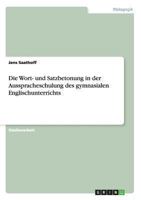 Die Wort- und Satzbetonung in der Ausspracheschulung des gymnasialen Englischunterrichts 3656164525 Book Cover