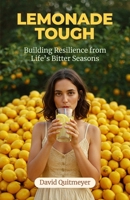 Lemonade Tough: Building Resilience from Life’s Bitter Seasons B0FDQR9XD3 Book Cover