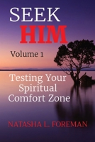 SEEK HIM Volume 1: Testing Your Spiritual Comfort Zone 1735545007 Book Cover