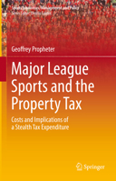 Major League Sports and the Property Tax: Costs and Implications of a Stealth Tax Expenditure 303118789X Book Cover