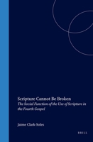 Scripture Cannot Be Broken: The Social Function of the Use of Scripture in the Fourth Gospel 039104141X Book Cover