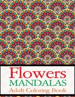 Flowers Mandalas Adult Coloring Book: Flower Adult Book B084DFZ7JF Book Cover