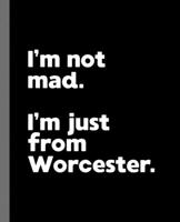 I'm not mad. I'm just from Worcester.: A Fun Composition Book for a Native Worcester, MA Resident and Sports Fan 1677400803 Book Cover