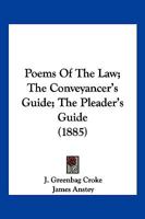 Poems Of The Law; The Conveyancer's Guide; The Pleader's Guide 1166997987 Book Cover