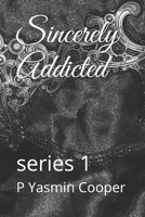 Sincerely Addicted: series 1 B08QST2KPM Book Cover