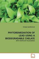 PHYTOREMEDIATION OF LEAD USING A BIODEGRADABLE CHELATE: WITH KENTUCKY BLUEGRASS 3639358953 Book Cover