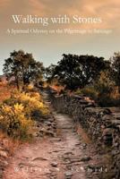 Walking with Stones: A Spiritual Odyssey on the Pilgrimage to Santiago 146690934X Book Cover