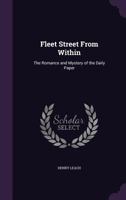 Fleet Street From Within: The Romance And Mystery Of The Daily Paper 1436848938 Book Cover