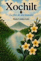 Xochilt: La flor de dos mundos (Spanish Edition) B0H7FVQC3R Book Cover