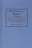 Professional Women at Work: Interactions, Tacit Understandings, and the Non-Trivial Nature of Trivia in Bureaucratic Settings 0897893808 Book Cover