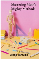 Mastering Math's Mighty Methods: Adult numeracy's comprehensive handbook for achieving computational fluency and problem-solving proficiency B0FFNC5MSK Book Cover