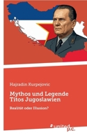 Mythos und Legende Titos Jugoslawien: Realität oder Illusion? (German Edition) 3710340101 Book Cover