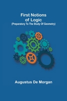 First Notions Of Logic: Preparatory To The Study Of Geometry (1840) 9356012970 Book Cover