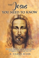 The Jesus You Need To Know: How Jesus, Epicurus, and the Modern Science of Happiness Can Change Your Life 1735816493 Book Cover