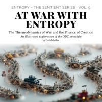 At War with Entropy: The Thermodynamics of War and the Physics of Creation (Entropy – The SENTIENT Series) B0FL38Q2BM Book Cover