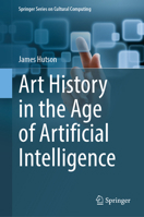 Art History in the Age of Artificial Intelligence (Springer Series on Cultural Computing) 3032029198 Book Cover