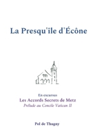La Presqu'île d'Écône: En excursus les Accords Secrets de Metz, prélude au Concile Vatican II (French Edition) 2322583650 Book Cover