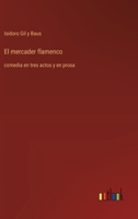 El mercader flamenco: comedia en tres actos y en prosa (Spanish Edition) 3368057421 Book Cover