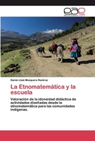 La Etnomatemática y la escuela: Valoración de la idoneidad didáctica de actividades diseñadas desde la etnomatemática para las comunidades indígenas. 6200389446 Book Cover