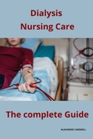 Dialysis Nursing Care The complete Guide B0CMWLLNH5 Book Cover