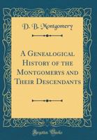 A Genealogical History of the Montgomerys and their Descendants 1514742616 Book Cover