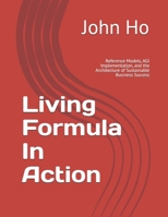 Living Formula In Action: Reference Models, AGI Implementation, and the Architecture of Sustainable Business Success (The Living Formula Series) B0H1C58W7S Book Cover