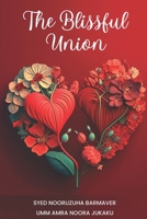 The Blissful Union - An Islamic Guide to Love, Marriage, and Intimacy 9352689232 Book Cover