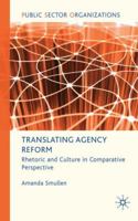 Translating Agency Reform: Rhetoric and Culture in Comparative Perspective 0230580726 Book Cover