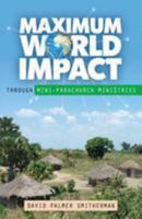 Maximum World Impact: Through Mini-Parachurch Ministries 1610361490 Book Cover