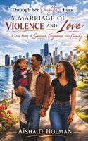 A Marriage of Violence & Love:: Through Her Daughter's Eyes B0FQ69P7Q4 Book Cover