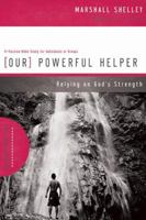 Our Powerful Helper: Relying on God's Strength 0310483417 Book Cover