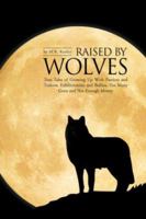 Raised by Wolves: True Tales of Growing Up With Patriots and Traitors, Exhibitionists and Bullies, Too Many Guns and Not Enough Money 1425738818 Book Cover