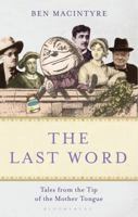 The Last Word: Tales from the Tip of the Mother Tongue 140880333X Book Cover