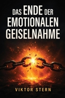 Das Ende der emotionalen Geiselnahme: Der operative Plan gegen Verlustangst, ständiges Klammern und die Panik, verlassen zu werden. (German Edition) 1997695677 Book Cover