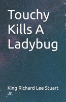 Touchy Kills A Ladybug 1507704674 Book Cover