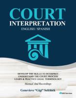 Court Interpreting English / Spanish : Develop the Skills to Interpret, Understand the Court Process, Learn and Practice Legal Terminology 1792311478 Book Cover
