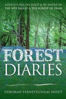 Forest Diaries: Adventures on foot & by water in the Wye Valley & the Forest of Dean 1909544388 Book Cover