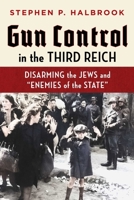 Gun Control in the Third Reich: Disarming the Jews and "Enemies of the State"