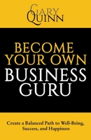 Become Your Own Business Guru: Create a Balanced Path to Well-being, Success, and Happiness 1665723122 Book Cover