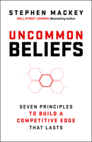 Uncommon Beliefs: The Seven Principles That Build a Competitive Edge That Lasts 1394431597 Book Cover