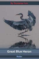 Great Blue Heron: Haiku 1613050305 Book Cover