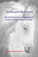 Too Blessed to be Stressed: the continuing story of Changing Gaits 1612863620 Book Cover