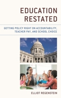 Education Restated: Getting Policy Right on Accountability, Teacher Pay, and School Choice 1475865899 Book Cover