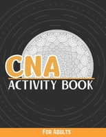 CNA Activity Book For Adults: Stress Relief Coloring Pages, Word Search, Funny Quotes, Sudoku And More…Certified Nursing Assistant Gifts B08B325H6Y Book Cover